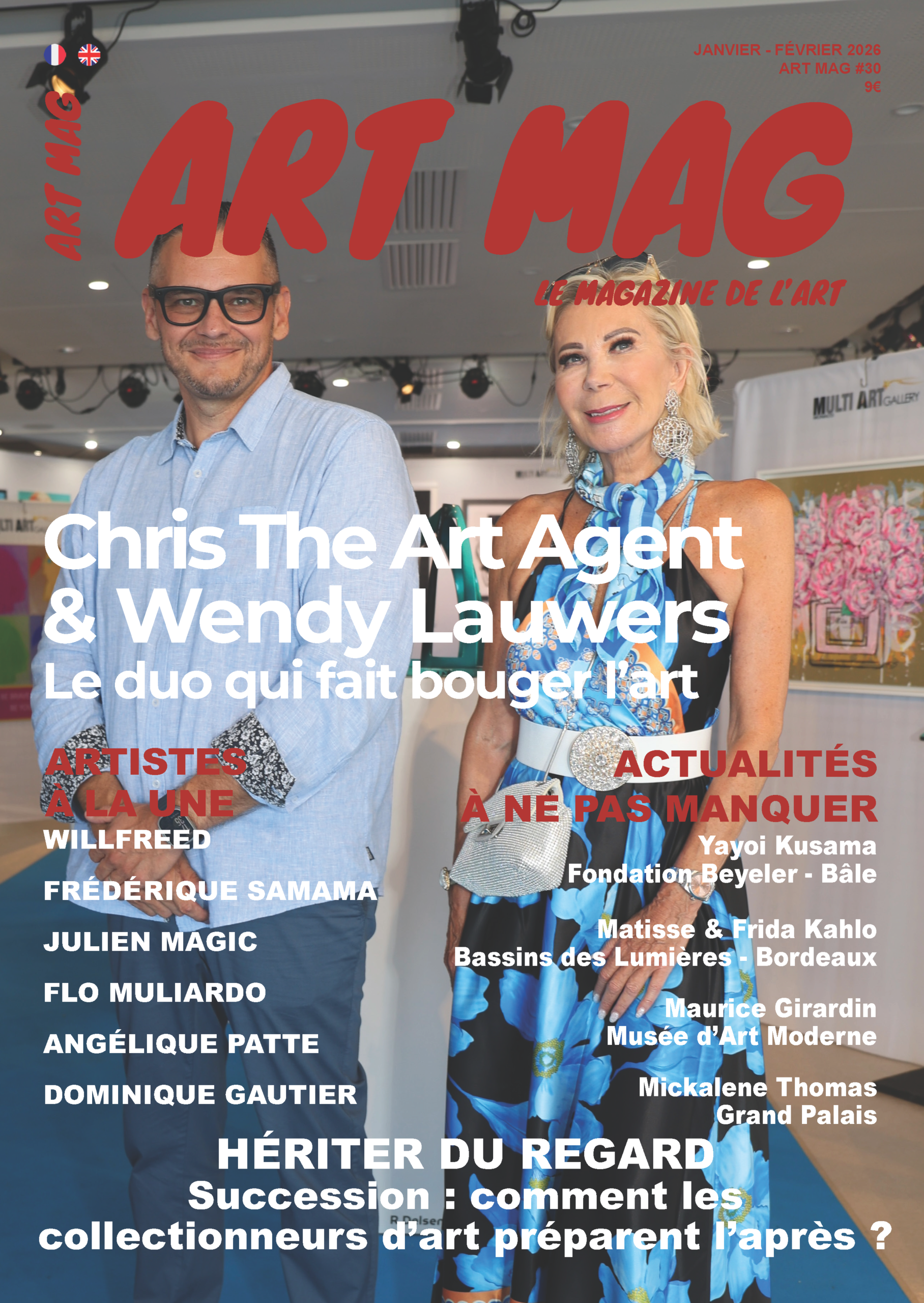 Couverture du magazine Art Mag n°30 (janvier–février 2026) montrant Chris The Art Agent et Wendy Lauwers posant dans une galerie d’art contemporain. En une : interview du duo qui dynamise le marché de l’art, artistes à la une (Willfreed, Frédérique Samama, Julien Magic, Flo Muliardo, Angélique Patte, Dominique Gautier) et actualités art avec Yayoi Kusama, Matisse, Frida Kahlo, Mickalene Thomas et le Grand Palais.